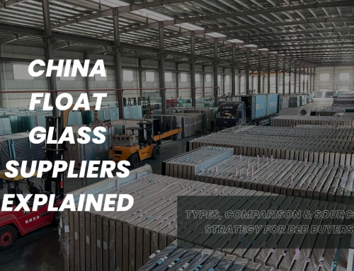 China Float Glass Suppliers Explained: Types, Comparison & Sourcing Strategy for B2B Buyers